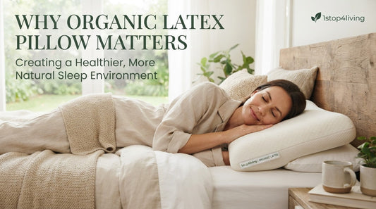 Why Organic Latex Pillows Matter: Creating a Healthier, More Natural Sleep Environment